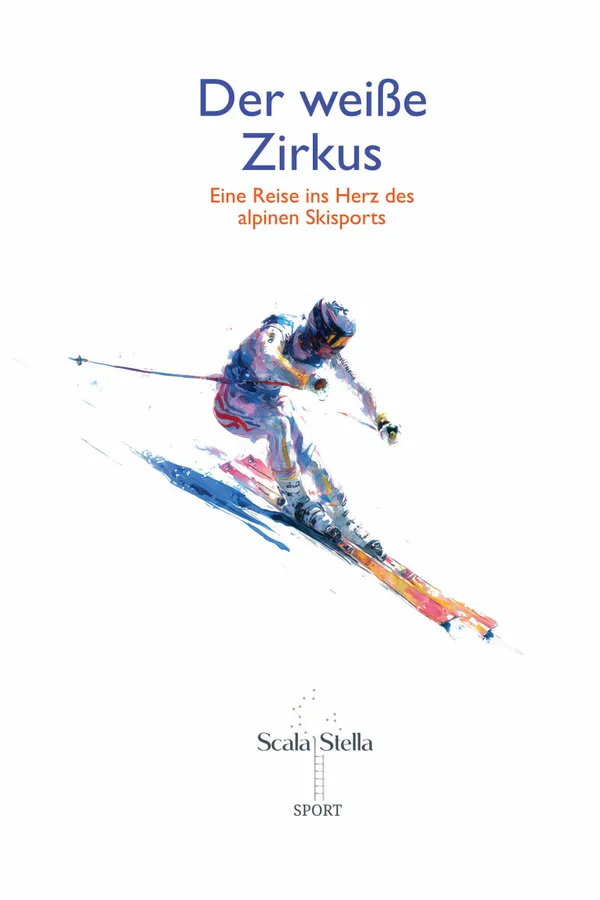 Der weiße Zirkus – Eine Reise ins Herz des alpinen Skisports